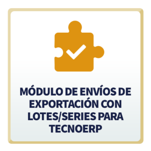 Módulo de Envíos de Exportación con Lotes_Series para TecnoERP